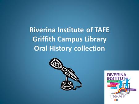 Riverina Institute of TAFE Griffith Campus Library Oral History collection.