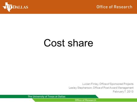 Cost share Lucien Finley, Office of Sponsored Projects Lesley Stephenson, Office of Post Award Management February 7, 2013.