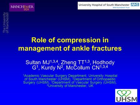 Role of compression in management of ankle fractures Sultan MJ 1,3,4, Zheng TT 1,3, Hodhody G 1, Kurdy N 2, McCollum CN 1,3,4 1 Academic Vascular Surgery.