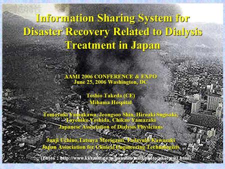 AAMI 2006 CONFERENCE & EXPO June 25, 2006 Washington, DC Toshio Takeda (CE) Mihama Hospital Tomoyuki Yamakawa, Jeongsoo Shin, Hiroaki Sugisaki, Toyohiko.