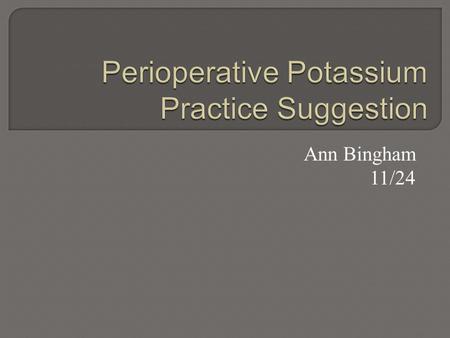 Ann Bingham 11/24.  Not a policy  A safety tip  Intended to be a useful reference  Collaborative effort by anesthesiology, nephrology, vascular surgery.