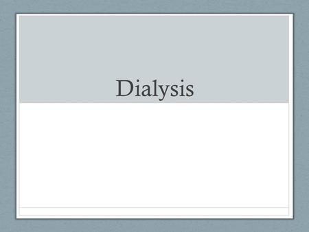 Dialysis.