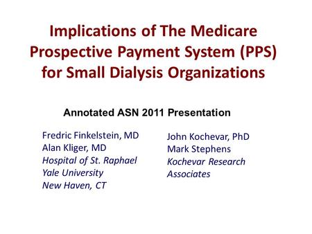 Implications of The Medicare Prospective Payment System (PPS) for Small Dialysis Organizations Fredric Finkelstein, MD Alan Kliger, MD Hospital of St.