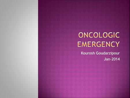 Kourosh Goudarzipour Jan-2014.  TLS  Chemotherpy guideline in TLS  Mediastinal mass and SVC syndrome  VOD  Seizure  Leukostasis  Cardiac tamponade.