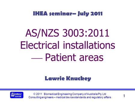 © 2011 Biomedical Engineering Company of Australia Pty Ltd Consulting engineers – medical device standards and regulatory affairs Biomec Australia 1 AS/NZS.