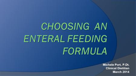 CHOOSING AN ENTERAL FEEDING FORMULA