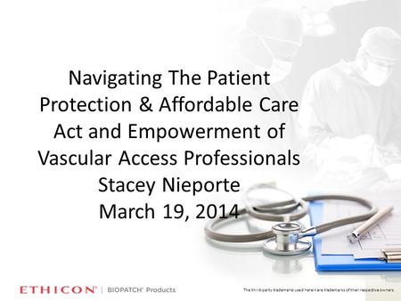 1 The third-party trademarks used herein are trademarks of their respective owners. Navigating The Patient Protection & Affordable Care Act and Empowerment.