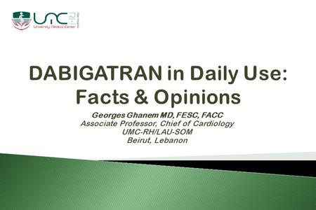 Georges Ghanem MD, FESC, FACC Associate Professor, Chief of Cardiology UMC-RH/LAU-SOM Beirut, Lebanon.