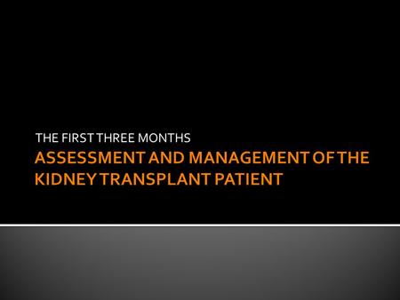 THE FIRST THREE MONTHS.  UTI in 40 to 70% of transplant patients within first 3 months  Increased risk of Klebsiella, enterococcus, pseudomonas  Gram.