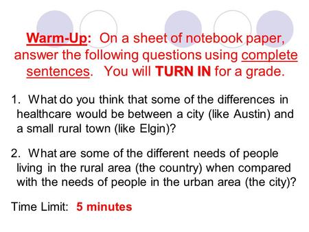 Warm-Up: On a sheet of notebook paper, answer the following questions using complete sentences. You will TURN IN for a grade. What do you think that.