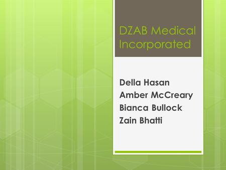 DZAB Medical Incorporated Della Hasan Amber McCreary Bianca Bullock Zain Bhatti.