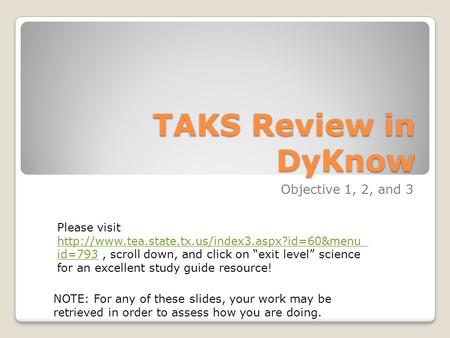 TAKS Review in DyKnow Objective 1, 2, and 3 NOTE: For any of these slides, your work may be retrieved in order to assess how you are doing. Please visit.