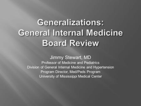 Jimmy Stewart, MD Professor of Medicine and Pediatrics Division of General Internal Medicine and Hypertension Program Director, Med/Peds Program University.