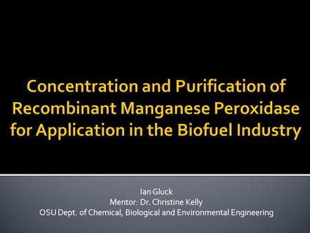 Ian Gluck Mentor: Dr. Christine Kelly OSU Dept. of Chemical, Biological and Environmental Engineering.