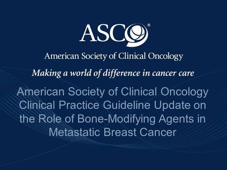 Www.asco.org/guidelines/bisphosbreastwww.asco.org/guidelines/bisphosbreast ©American Society of Clinical Oncology 2011. All rights reserved - American.