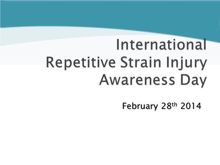 February 28 th 2014. To highlight:  the causes of RSI  the need to eliminate those causes  the importance of fair compensation for workers disabled.