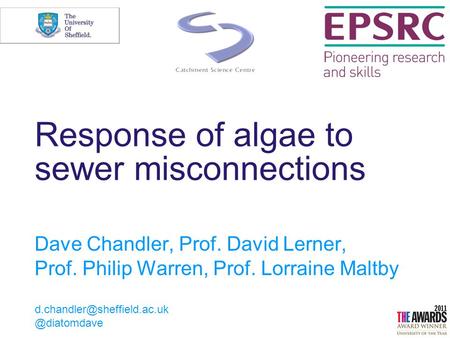 Response of algae to sewer misconnections Dave Chandler, Prof. David Lerner, Prof. Philip Warren, Prof. Lorraine