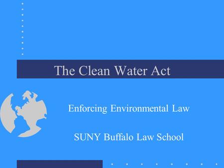 The Clean Water Act Enforcing Environmental Law SUNY Buffalo Law School.