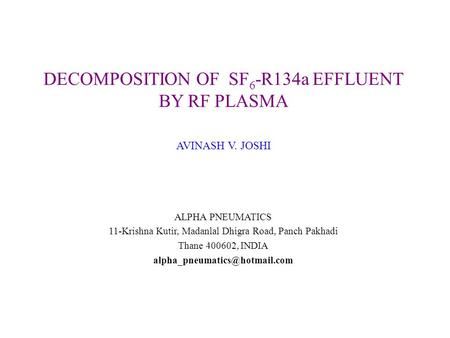 ALPHA PNEUMATICS 11-Krishna Kutir, Madanlal Dhigra Road, Panch Pakhadi Thane 400602, INDIA DECOMPOSITION OF SF 6 -R134a EFFLUENT.