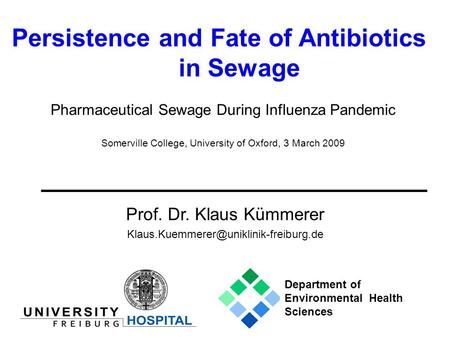 Persistence and Fate of Antibiotics in Sewage Prof. Dr. Klaus Kümmerer Pharmaceutical Sewage During Influenza Pandemic.