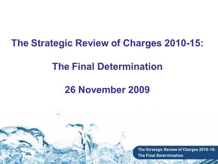 The Strategic Review of Charges 2010-15: The Final Determination 26 November 2009.