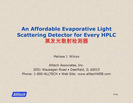 An Affordable Evaporative Light Scattering Detector for Every HPLC 蒸发光散射检测器 Melissa J. Wilcox Alltech Associates, Inc. 2051 Waukegan Road Deerfield, IL.