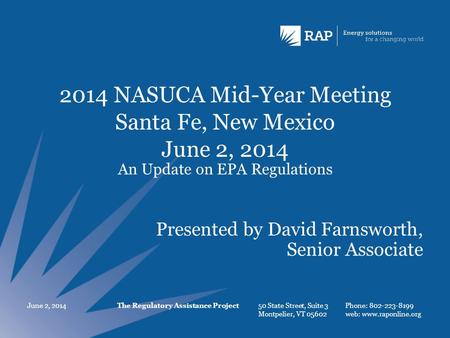 The Regulatory Assistance Project 50 State Street, Suite 3 Montpelier, VT 05602 Phone: 802-223-8199 web: www.raponline.org 2014 NASUCA Mid-Year Meeting.