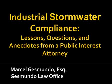 Marcel Gesmundo, Esq. Gesmundo Law Office. Outline I.Approaches to the environment and advocacy vs. Approaches to environmental law / regulation II.Clean.