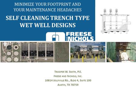 T ROOPER W. S MITH, P.E. F REESE AND N ICHOLS, I NC. 10814 J OLLYVILLE R D., B LDG 4, S UITE 100 A USTIN, TX 78759 MINIMIZE YOUR FOOTPRINT AND YOUR MAINTENANCE.