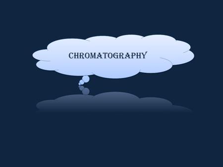 Chromatographic Process Provides the analyte transport. Immobile phase. Mixture of components dispersed in the mobile phase.