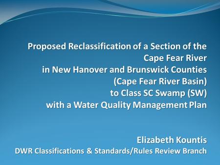 Proposed Reclassification of a Section of the Cape Fear River in New Hanover and Brunswick Counties (Cape Fear River Basin) to Class SC Swamp (SW) with.