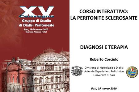 CORSO INTERATTIVO: LA PERITONITE SCLEROSANTE DIAGNOSI E TERAPIA Roberto Corciulo Divisione di Nefrologia e Dialisi Azienda Ospedaliero Policlinico Università.