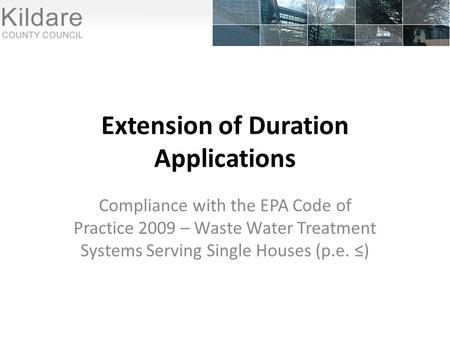 Extension of Duration Applications Compliance with the EPA Code of Practice 2009 – Waste Water Treatment Systems Serving Single Houses (p.e. ≤)