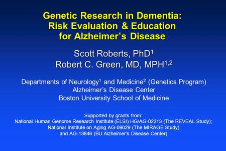 Supported by grants from: National Human Genome Research Institute (ELSI) HG/AG-02213 (The REVEAL Study); National Institute on Aging AG-09029 (The MIRAGE.