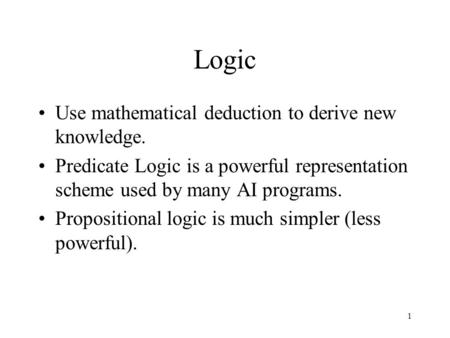 Logic Use mathematical deduction to derive new knowledge.