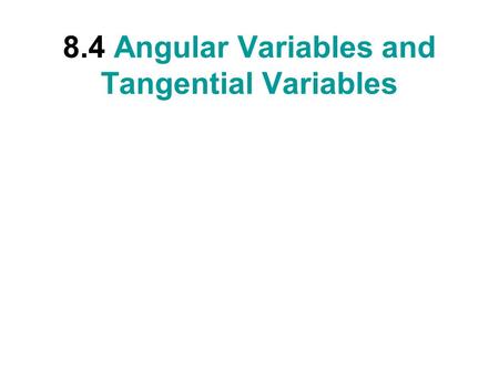 8.4 Angular Variables and Tangential Variables