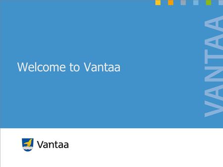 Welcome to Vantaa. Oulu Tampere Turku Vantaa Espoo Helsinki Member of the European Union since 1995 Area: 338 145 km 2 Population: 5 401 267 - men 2.65.