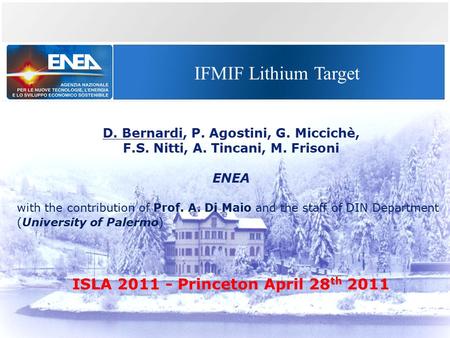 IFMIF Lithium Target D. Bernardi, P. Agostini, G. Miccichè, F.S. Nitti, A. Tincani, M. Frisoni ENEA with the contribution of Prof. A. Di Maio and the staff.