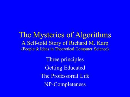 The Mysteries of Algorithms A Self-told Story of Richard M. Karp (People & Ideas in Theoretical Computer Science) Three principles Getting Educated The.