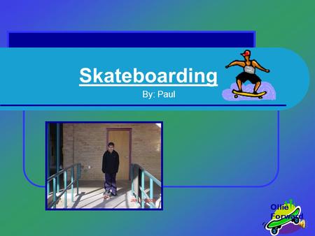 Skateboarding By: Paul Ollie Forward History of Skateboarding Believe it or not, skateboarding was invented in the 1950s, by some California surfers.