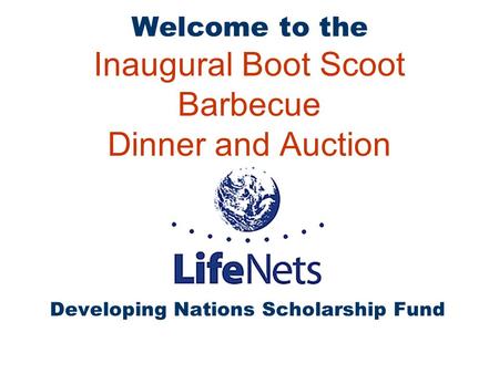 Welcome to the Inaugural Boot Scoot Barbecue Dinner and Auction benefiting Developing Nations Scholarship Fund.