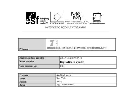 Příjemce Základní škola, Třebechovice pod Orebem, okres Hradec Králové Registrační číslo projektuCZ.1.07/1.1.05/02.0010 Název projektu Digitalizace výuky.