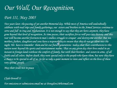 Our Wall, Our Recognition, Part III, May 2005 Two years later, the passing of yet another Memorial day. While most of America will undoubtedly celebrate.