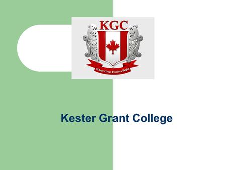 Kester Grant College. Welcome to KGC Kester Grant College has been operating since 1991. KGC is located in Vancouver, British Columbia, the only city.