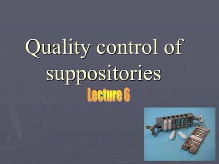 Quality control of suppositories