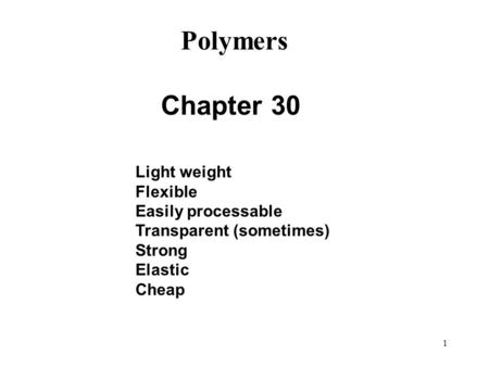 Polymers Chapter 30 Light weight Flexible Easily processable