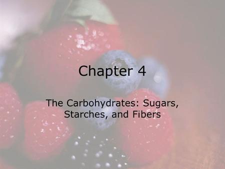 The Carbohydrates: Sugars, Starches, and Fibers