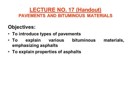 LECTURE NO. 17 (Handout) PAVEMENTS AND BITUMINOUS MATERIALS