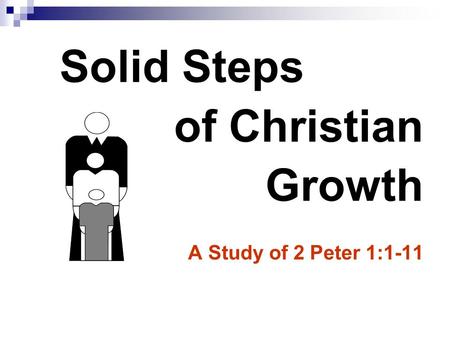 Solid Steps of Christian Growth A Study of 2 Peter 1:1-11.