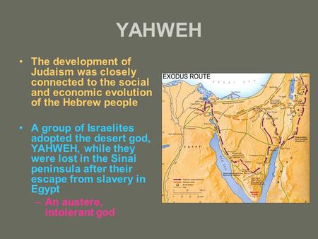 YAHWEH The development of Judaism was closely connected to the social and economic evolution of the Hebrew people A group of Israelites adopted the desert.